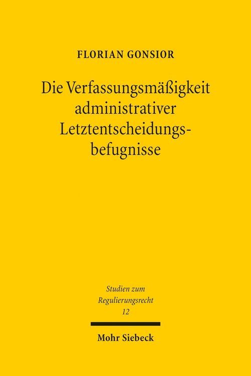 Produktbild: Die Verfassungsm&auml;&szlig;igkeit administrativer Letztentscheidungsbefugnisse