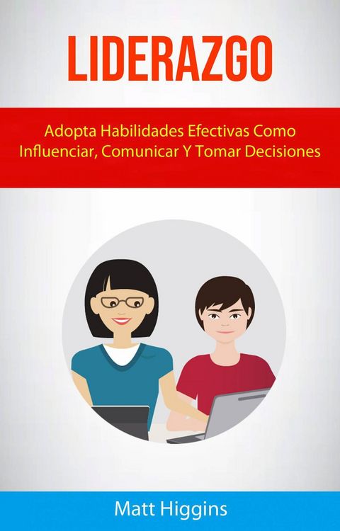 Produktbild: Liderazgo: Adopta Habilidades Efectivas Como Influenciar, Comunicar Y Tomar Decisiones