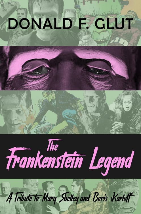 Produktbild: The Frankenstein Legend: A Tribute to Mary Shelley and Boris Karloff (The Legendary Movie Monsters)