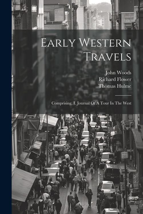 Produktbild: Early Western Travels: Comprising, I. Journal Of A Tour In The West