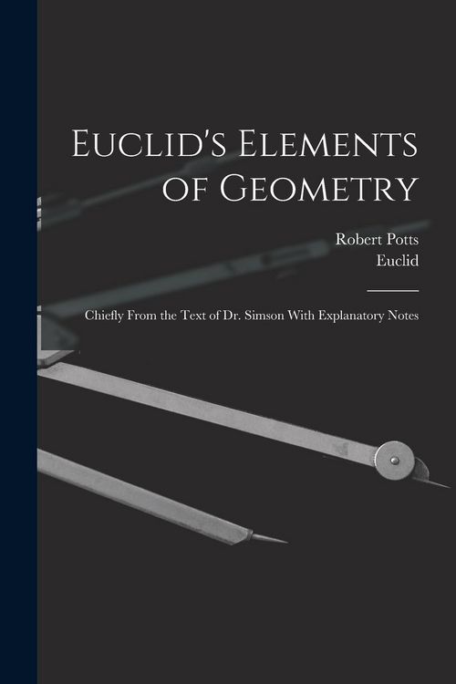 Produktbild: Euclid's Elements of Geometry: Chiefly From the Text of Dr. Simson With Explanatory Notes