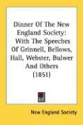 Produktbild: Dinner of the New England Society: With the Speeches of Grinnell, Bellows, Hall, Webster, Bulwer and Others (1851)