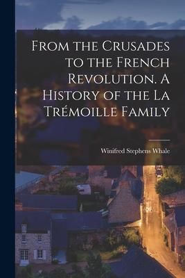 Produktbild: From the Crusades to the French Revolution. A History of the La Tr&eacute;moille Family