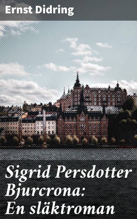 Produktbild: Sigrid Persdotter Bjurcrona: En sl&auml;ktroman