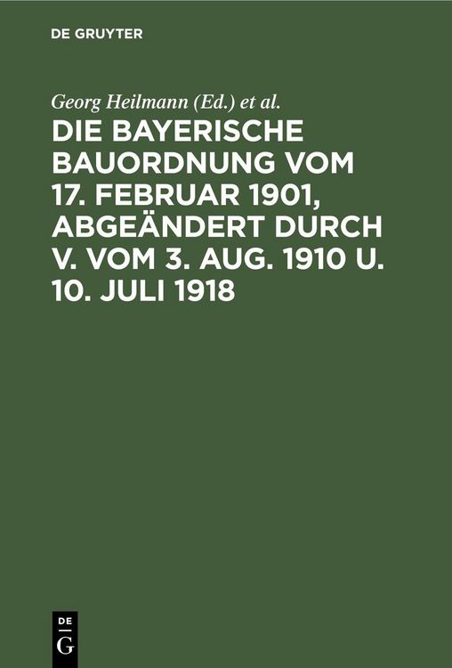 Produktbild: Die Bayerische Bauordnung vom 17. Februar 1901, abge&auml;ndert durch V. vom 3. Aug. 1910 u. 10. Juli 1918