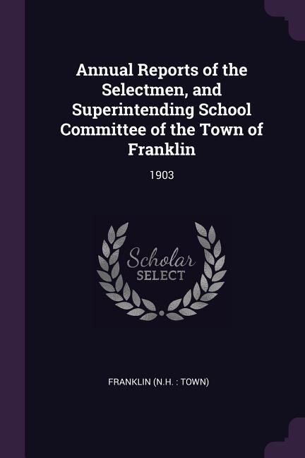 Produktbild: Annual Reports of the Selectmen, and Superintending School Committee of the Town of Franklin