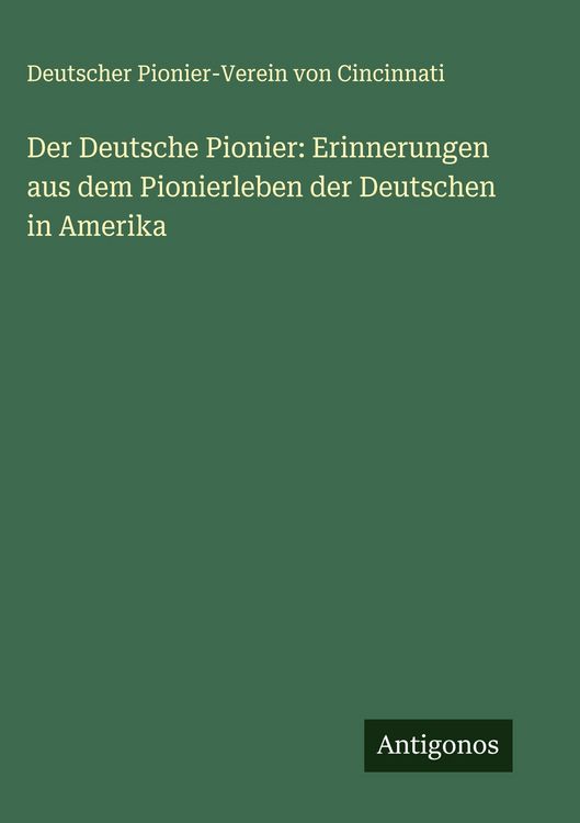 Produktbild: Der Deutsche Pionier: Erinnerungen aus dem Pionierleben der Deutschen in Amerika