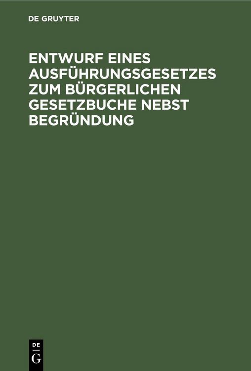 Produktbild: Entwurf eines Ausf&uuml;hrungsgesetzes zum B&uuml;rgerlichen Gesetzbuche nebst Begr&uuml;ndung