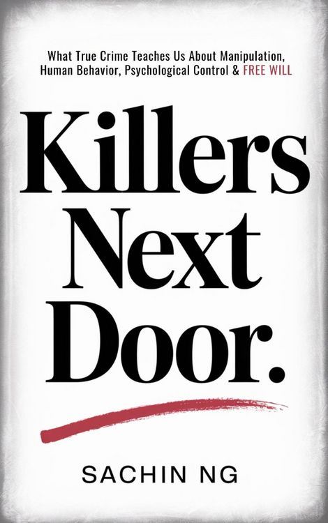 Produktbild: Killers Next Door: What True Crime Teaches Us About Manipulation, Human Behavior, Psychological Control & Free Will (Dark Psychology, Murder & Serial