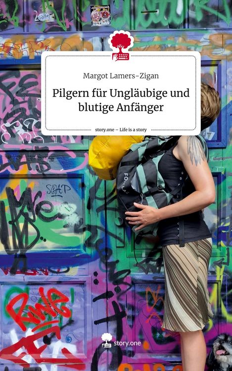 Produktbild: Pilgern f&uuml;r Ungl&auml;ubige und blutige Anf&auml;nger. Life is a Story - story.one