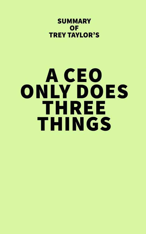 Produktbild: Summary of Trey Taylor's A CEO Only Does Three Things