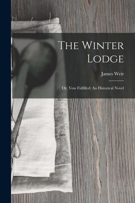 Produktbild: The Winter Lodge: Or, Vow Fulfilled: An Historical Novel