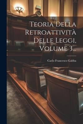 Produktbild: Teoria Della Retroattivit&agrave; Delle Leggi, Volume 3...
