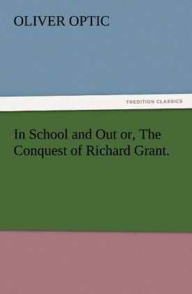 Produktbild: In School and Out or, The Conquest of Richard Grant.