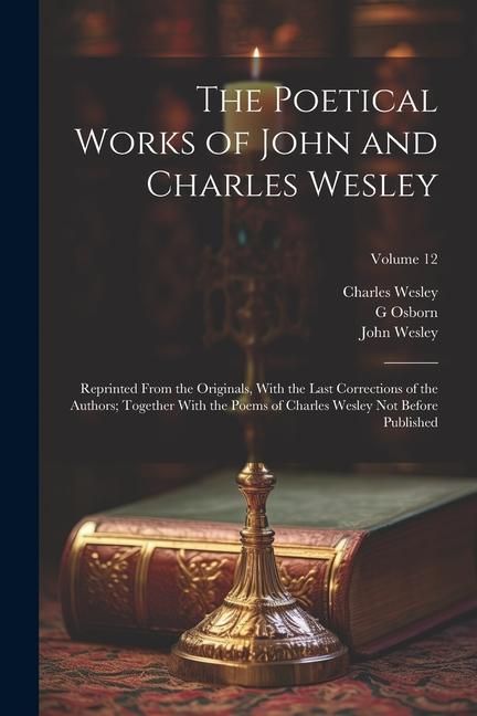 Produktbild: The Poetical Works of John and Charles Wesley: Reprinted From the Originals, With the Last Corrections of the Authors; Together With the Poems of Char