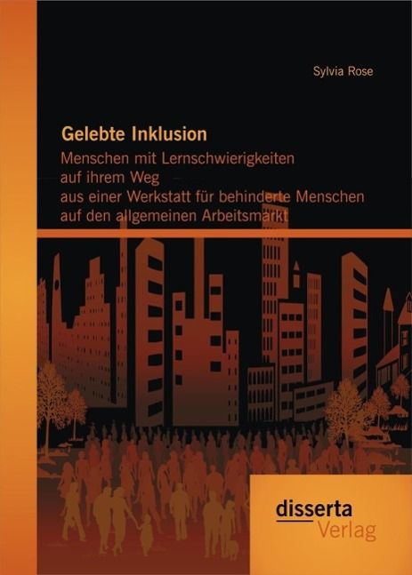 Produktbild: Gelebte Inklusion: Menschen mit Lernschwierigkeiten auf ihrem Weg aus einer Werkstatt f&uuml;r behinderte Menschen auf den allgemeinen Arbeitsmarkt
