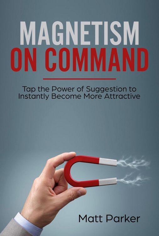 Produktbild: Magnetism on Command (Tap the Power of Suggestion to Instantly Become More Attractive)