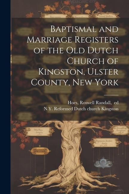 Produktbild: Baptismal and Marriage Registers of the Old Dutch Church of Kingston, Ulster County, New York