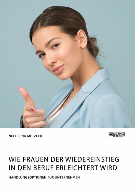 Produktbild: Wie Frauen der Wiedereinstieg in den Beruf erleichtert wird. Handlungsoptionen f&uuml;r Unternehmen