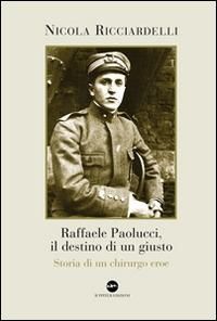 Produktbild: Raffaele Paolucci, il destino di un giusto. Storia di un chirurgo eroe