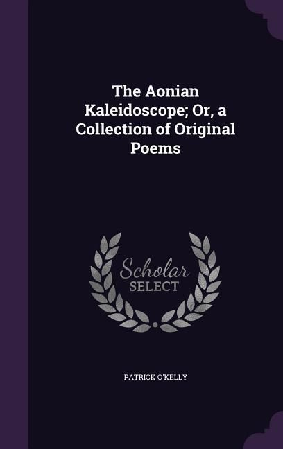 Produktbild: The Aonian Kaleidoscope; Or, a Collection of Original Poems