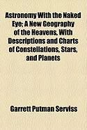 Produktbild: Astronomy with the Naked Eye; A New Geography of the Heavens, with Descriptions and Charts of Constellations, Stars, and Planets