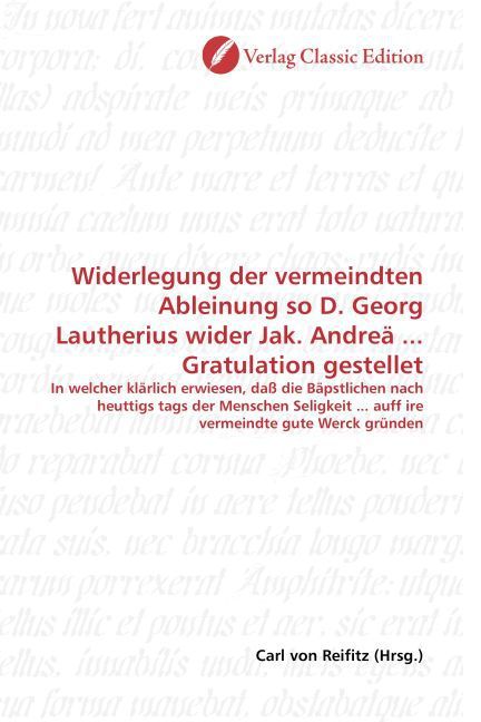 Produktbild: Widerlegung der vermeindten Ableinung so D. Georg Lautherius wider Jak. Andre&auml; ... Gratulation gestellet
