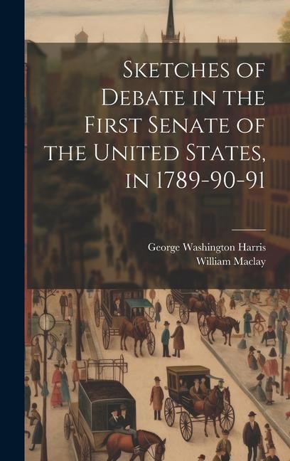 Produktbild: Sketches of Debate in the First Senate of the United States, in 1789-90-91