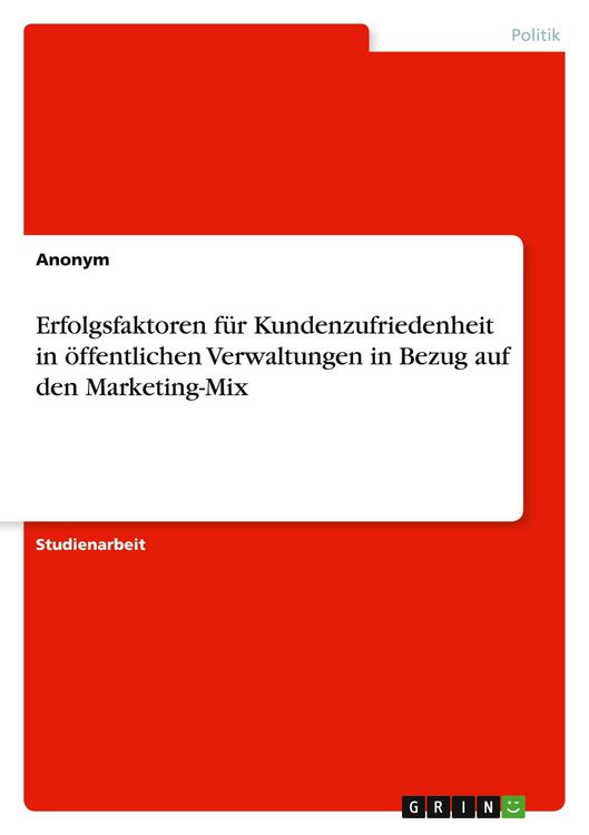 Produktbild: Erfolgsfaktoren f&uuml;r Kundenzufriedenheit in &ouml;ffentlichen Verwaltungen in Bezug auf den Marketing-Mix