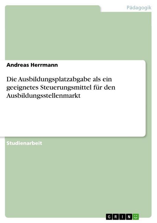 Produktbild: Die Ausbildungsplatzabgabe als ein geeignetes Steuerungsmittel f&uuml;r den Ausbildungsstellenmarkt