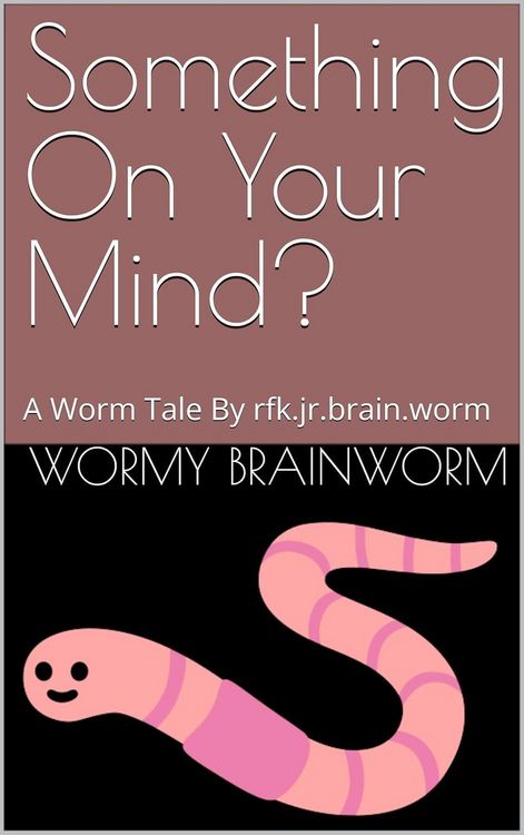 Produktbild: Something On Your Mind?: A Worm Tale By rfk.jr.brain.worm