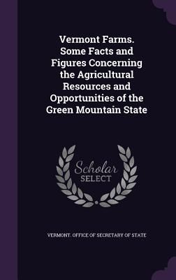 Produktbild: Vermont Farms. Some Facts and Figures Concerning the Agricultural Resources and Opportunities of the Green Mountain State