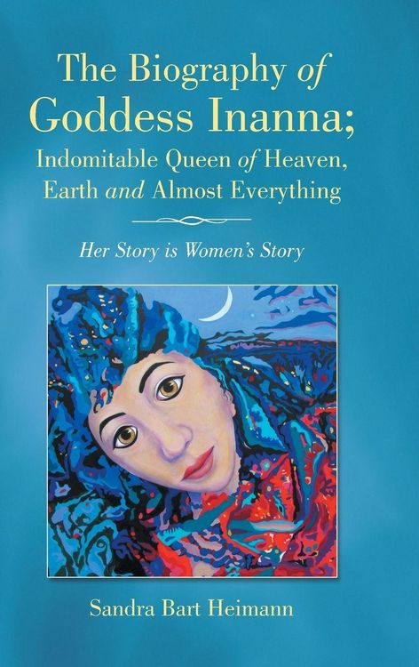 Produktbild: The Biography of Goddess Inanna; Indomitable Queen of Heaven, Earth and Almost Everything