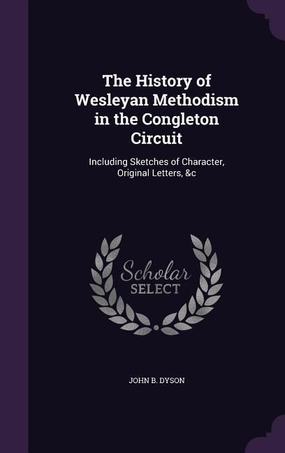 Produktbild: The History of Wesleyan Methodism in the Congleton Circuit: Including Sketches of Character, Original Letters, &c