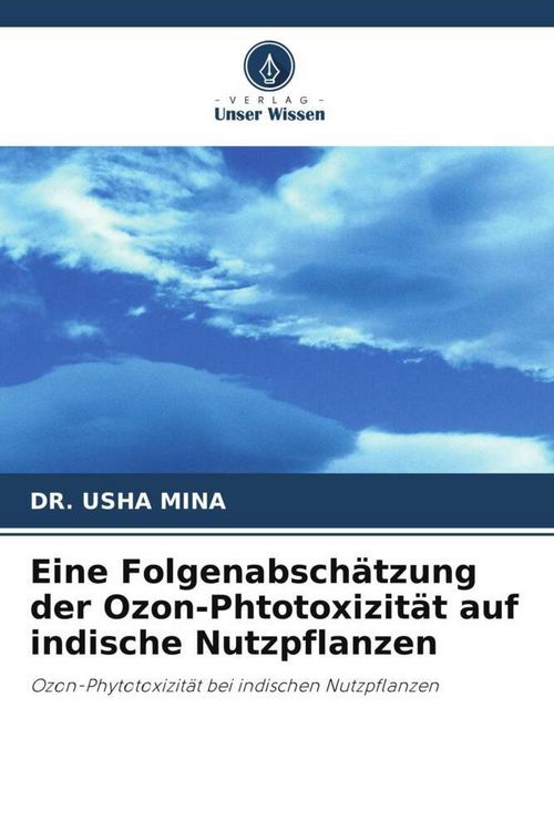 Produktbild: Eine Folgenabsch&auml;tzung der Ozon-Phtotoxizit&auml;t auf indische Nutzpflanzen