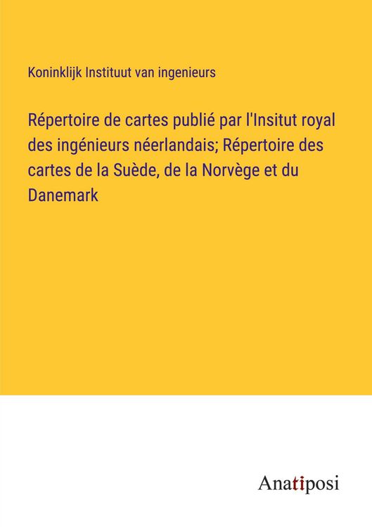 Produktbild: R&eacute;pertoire de cartes publi&eacute; par l'Insitut royal des ing&eacute;nieurs n&eacute;erlandais; R&eacute;pertoire des cartes de la Su&egrave;de, de la Norv&egrave;ge et du Danemark
