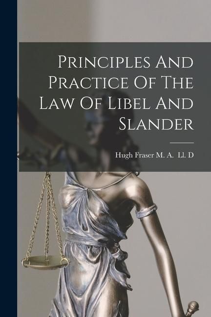 Produktbild: Principles And Practice Of The Law Of Libel And Slander