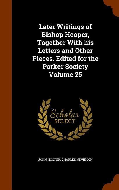 Produktbild: Later Writings of Bishop Hooper, Together With his Letters and Other Pieces. Edited for the Parker Society Volume 25