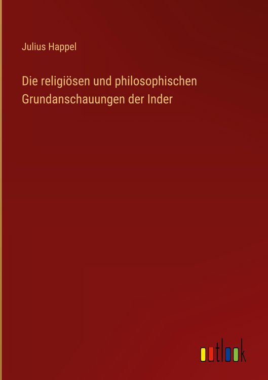 Produktbild: Die religi&ouml;sen und philosophischen Grundanschauungen der Inder
