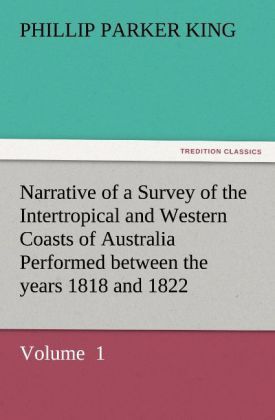 Produktbild: Narrative of a Survey of the Intertropical and Western Coasts of Australia Performed between the years 1818 and 1822