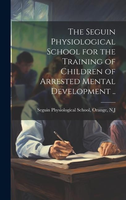 Produktbild: The Seguin Physiological School for the Training of Children of Arrested Mental Development ..