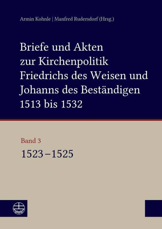Produktbild: Briefe und Akten zur Kirchenpolitik Friedrichs des Weisen und Johanns des Best&auml;ndigen 1513 bis 1532. Reformation im Kontext fr&uuml;hneuzeitlicher Staatswe