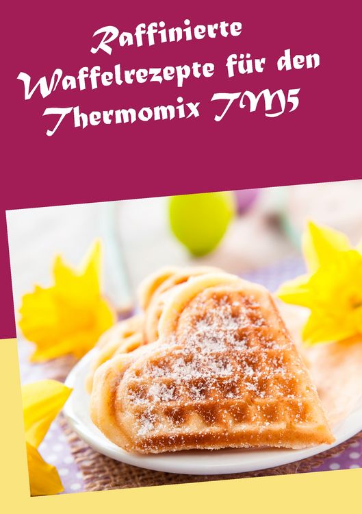 Produktbild: Raffinierte Waffelrezepte f&uuml;r den Thermomix TM5