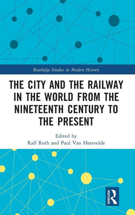 Produktbild: The City and the Railway in the World from the Nineteenth Century to the Present
