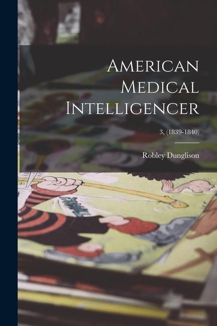 Produktbild: American Medical Intelligencer; 3, (1839-1840)
