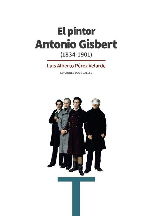 Produktbild: El pintor Antonio Gisbert : 1834-1901