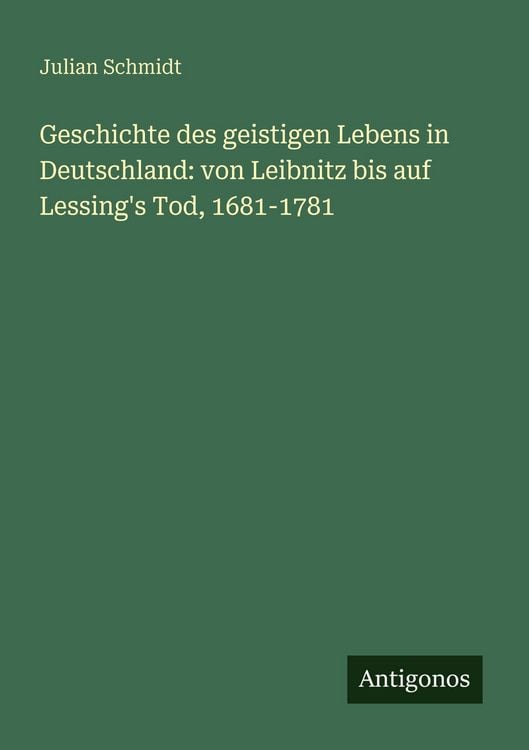 Produktbild: Geschichte des geistigen Lebens in Deutschland: von Leibnitz bis auf Lessing's Tod, 1681-1781