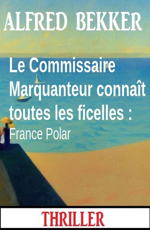 Produktbild: Le Commissaire Marquanteur conna&icirc;t toutes les ficelles : France Polar