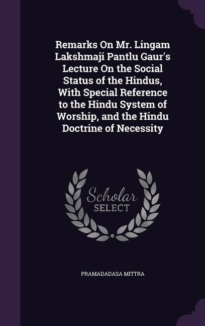 Produktbild: Remarks On Mr. Lingam Lakshmaji Pantlu Gaur's Lecture On the Social Status of the Hindus, With Special Reference to the Hindu System of Worship, and t