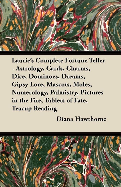 Produktbild: Laurie's Complete Fortune Teller - Astrology, Cards, Charms, Dice, Dominoes, Dreams, Gipsy Lore, Mascots, Moles, Numerology, Palmistry, Pictures in th
